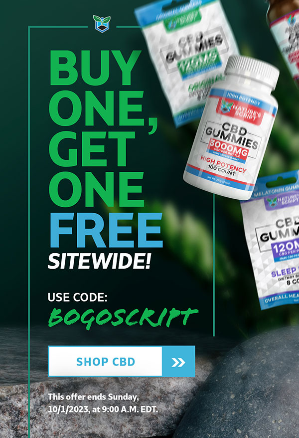 Buy One, Get One Free Sitewide! CODE: BOGOSCRIPT SHOP CBD This offer ends Sunday, 10/1/2023, at 9:00 A.M. EDT. Buy One, Get One Free Sitewide! CODE: BOGOSCRIPT SHOP CBD This offer ends Sunday, 10/1/2023, at 9:00 A.M. EDT.